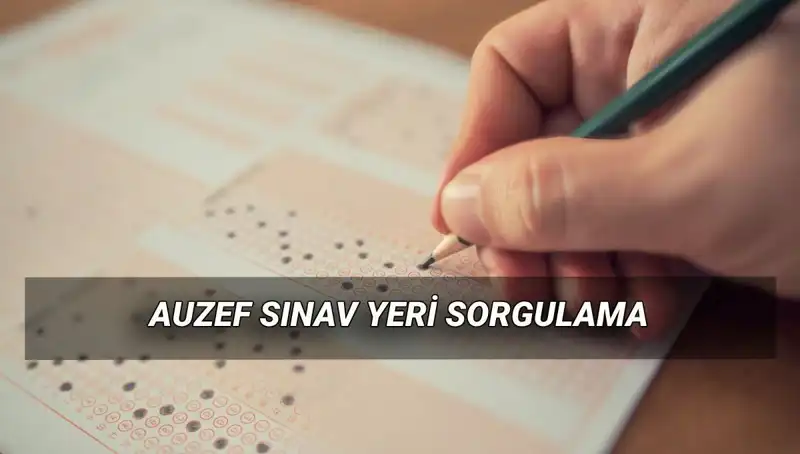 AUZEF Final Sınav Yerleri Sorgulama: Bahar Dönemi Tarihleri Açıklandı!