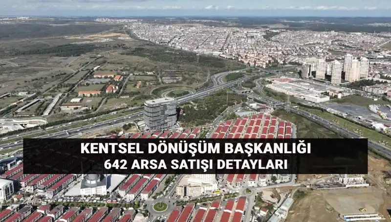 Kentsel Dönüşüm Başkanlığı Açık Artırmalarla 642 Arsa Satıyor!