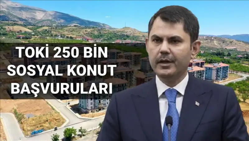 TOKİ’nin 250 Bin Sosyal Konutu İçin Başvurular Ne Zaman Başlayacak?