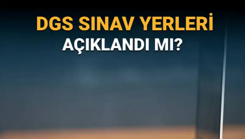 2025 DGS Sınav Yerleri Açıklandı mı? Öğrencileri Neler Bekliyor?