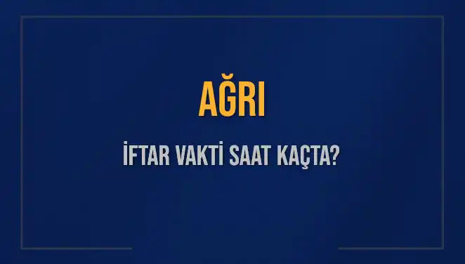 Ağrı İftar Vakti: 4 Mart 2025'te Akşam Ezanı Saat Kaçta?