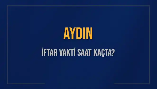 Aydın'da İftar Vakti: Bugün Saat Kaçta Ezan Okunacak?