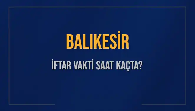 Balıkesir’de İftar Vakti Ne Zaman? 3 Mart 2025 İçi Özel Bilgilendirme!