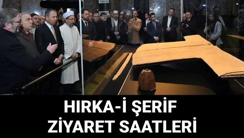 Hırka-i Şerif'in Ziyaret Günleri ve Saatleri Açıklandı: Detayları Öğrenin