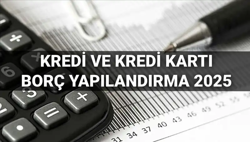 2025 Kredi ve Kredi Kartı Borcu Yapılandırma Başvuruları: Nasıl Yapılır?