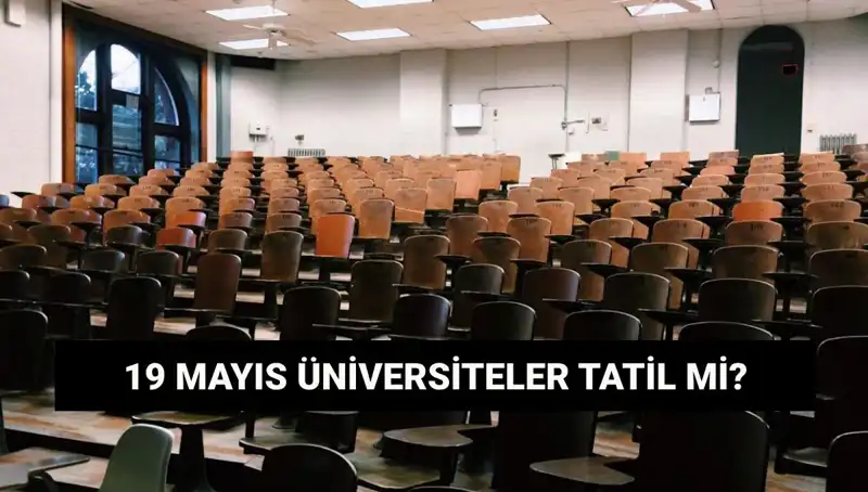 19 Mayıs'ta Üniversiteler Tatil Mi? Merak Edilenler