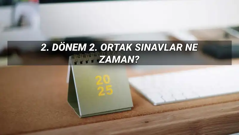 MEB 2. Dönem Ortak Sınav Tarihleri Açıklandı! Sınav Detayları Neler?
