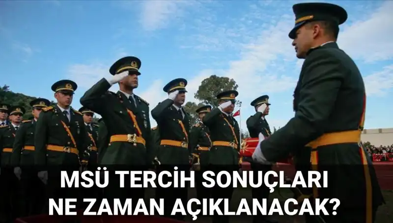 MSÜ Tercih Sonuçları 2025 İçin Ne Zaman Açıklanacak? Gözler MSB'de!