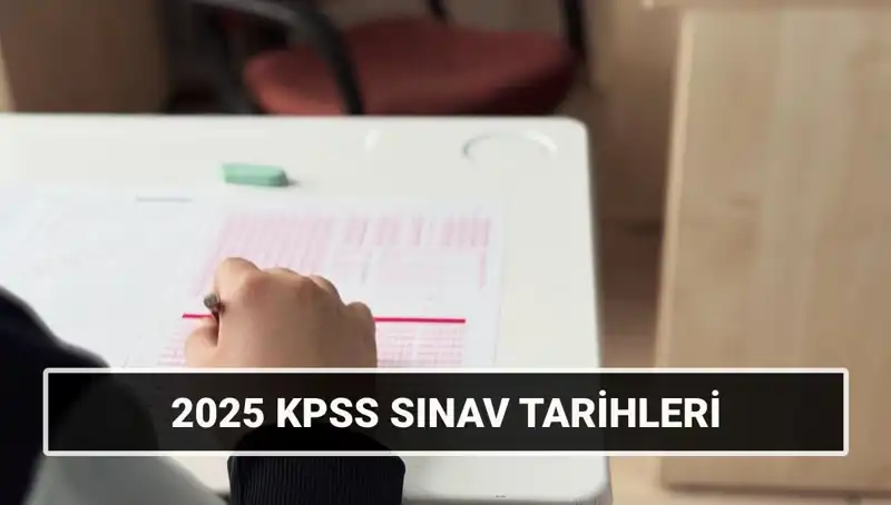 2025 KPSS Sınav Tarihleri Açıklandı: Genel Kültür ve Alan Bilgisi Ne Zaman?