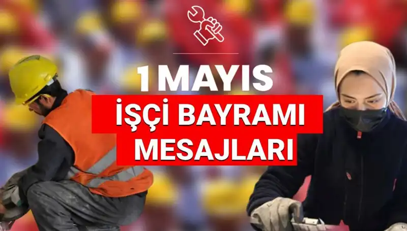 2025'te 1 Mayıs İşçi Bayramı İçin En Anlamlı Mesajlar