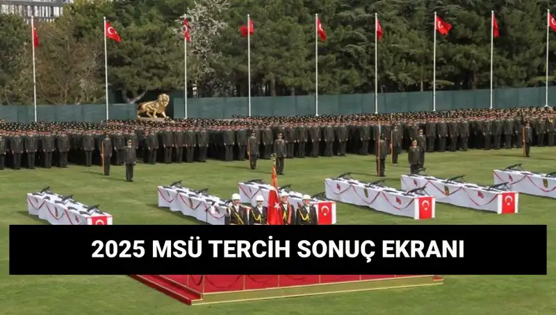 2025 MSÜ Tercih Sonuçları Açıklandı! Sonuçları Hızlıca Sorgulayın