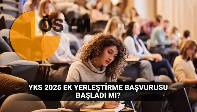 YKS Ek Tercih Süreci Başladı: 2025 Üniversite Yerleştirmeleri İçin Hayati Fırsatlar!
