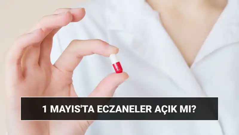 1 Mayıs'ta Eczaneler Açık mı? Tüm Detaylar İçin Okuyun!