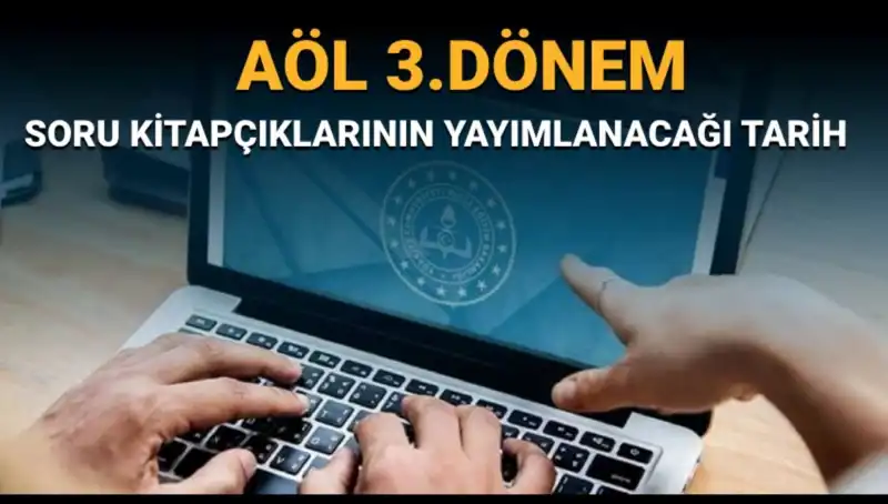 AÖL 3. Dönem Soru Kitapçıkları Ne Zaman Yayınlanacak?